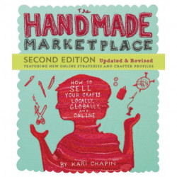 The Handmade Marketplace, 2nd Edition: How to Sell Your Crafts Locally, Globally, and Online