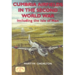 Cumbria Airfields in the Second World War: Including the Isle of Man