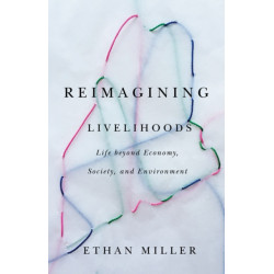 Reimagining Livelihoods: Life Beyond Economy, Society, and Environment