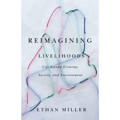 Reimagining Livelihoods: Life Beyond Economy, Society, and Environment