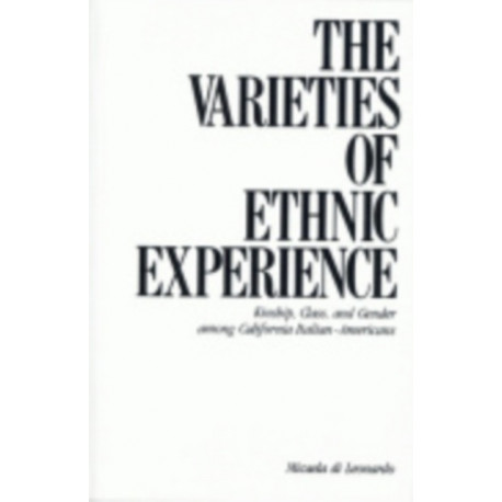 The Varieties of Ethnic Experience: Kinship, Class, and Gender Among California Italian-Americans