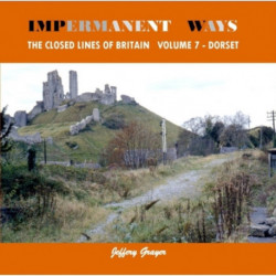 Impermanent Ways: The Closed Lines of Britain Vol 7 - Dorset