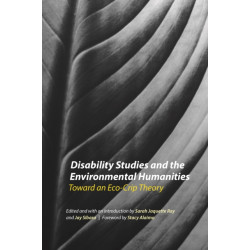 Disability Studies and the Environmental Humanities: Toward an Eco-Crip Theory