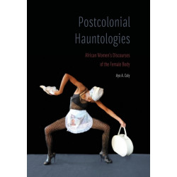 Postcolonial Hauntologies: African Women's Discourses of the Female Body