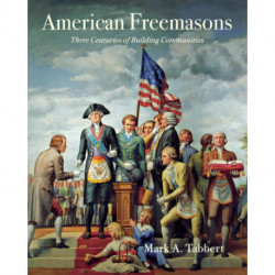 American Freemasons: Three Centuries of Building Communities