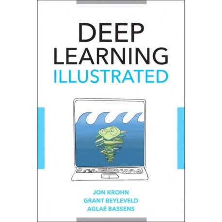 Deep Learning Illustrated: A Visual, Interactive Guide to Artificial Intelligence