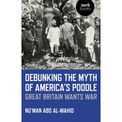 Debunking the Myth of America's Poodle: Great Britain Wants War