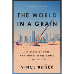 The World In A Grain: The Story of Sand and How It Transformed Civilization