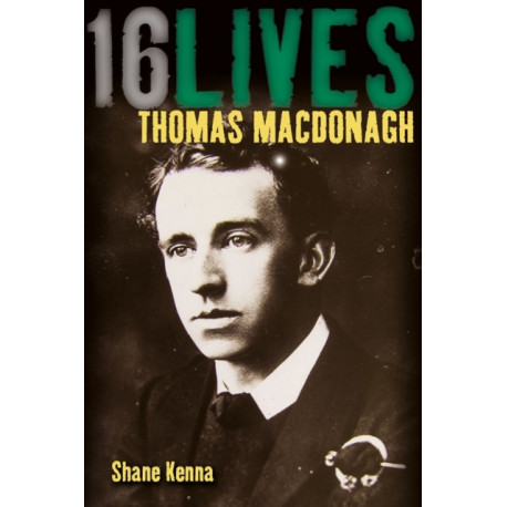 Thomas MacDonagh: 16Lives
