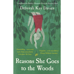 Reasons She Goes to the Woods: LONGLISTED FOR THE BAILEYS WOMEN'S PRIZE FOR FICTION 2014