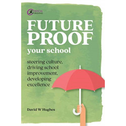 Future-proof Your School: Steering culture, driving school improvement, developing excellence