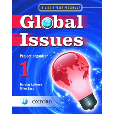 Global Issues: MYP Project Organizer 1: IB Middle Years Programme