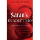Satan`s Deadly Trio – Defeating the Deceptions of Jezebel, Religion and Witchcraft: Defeating the Deceptions of Jezebel, Religion and Witchcraft