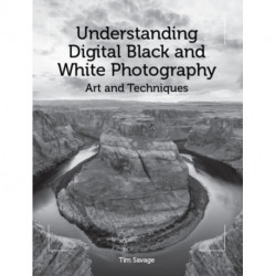 Understanding Digital Black and White Photography: Art and Techniques