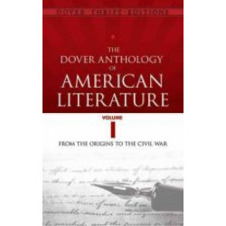 The The Dover Anthology of American Literature, Volume I: From the Origins Through the Civil War