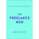The Freelance Mum: A Flexible Career Guide for Better Work-Life Balance