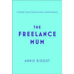 The Freelance Mum: A Flexible Career Guide for Better Work-Life Balance