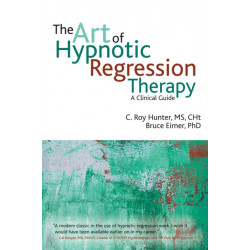 The Art of Hypnotic Regression Therapy: A Clinical Guide