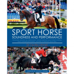 Sport Horse: Soundness and Performance — Training Advice for Dressage, Showjumping and Event Horses from Champion Riders, Equine Scientists and Vets