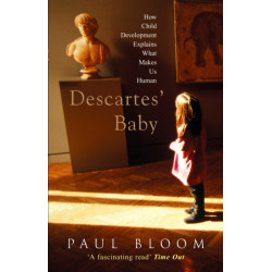Descartes' Baby: How Child Development Explains What Makes Us Human