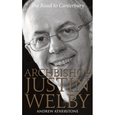 Archbishop Justin Welby: The Road to Canterbury