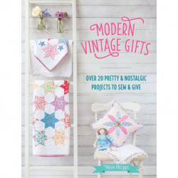 Modern Vintage Gifts: Over 20 Pretty and Nostalgic Projects to Sew and Give