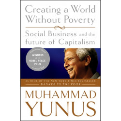 Creating a World Without Poverty: Social Business and the Future of Capitalism