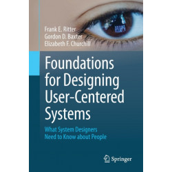 Foundations for Designing User-Centered Systems: What System Designers Need to Know about People