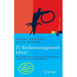 IT-Risikomanagement leben!: Wirkungsvolle Umsetzung fur Projekte in der Softwareentwicklung