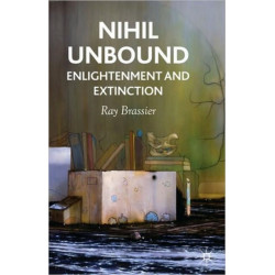 Nihil Unbound: Enlightenment and Extinction
