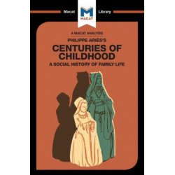 An Analysis of Philippe Aries's Centuries of Childhood: A Social History of Family Life