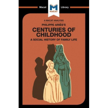 An Analysis of Philippe Aries's Centuries of Childhood: A Social History of Family Life
