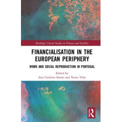 Financialisation in the European Periphery: Work and Social Reproduction in Portugal