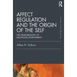Affect Regulation and the Origin of the Self: The Neurobiology of Emotional Development