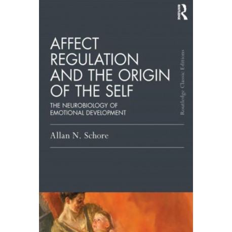 Affect Regulation and the Origin of the Self: The Neurobiology of Emotional Development