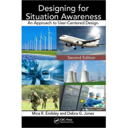 Designing for Situation Awareness: An Approach to User-Centered Design, Second Edition