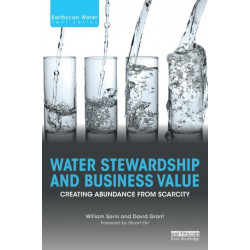 Water Stewardship and Business Value: Creating Abundance from Scarcity