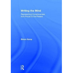 Writing the Mind: Representing Consciousness from Proust to the Present