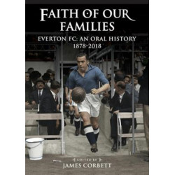 Faith of Our Families: Everton Fc: An Oral History