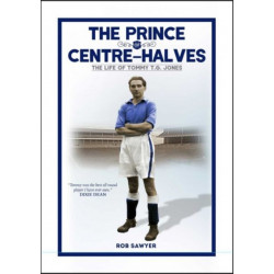 The Prince of Centre Halves: The Life of Tommy TG Jones
