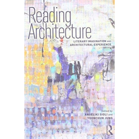 Reading Architecture: Literary Imagination and Architectural Experience