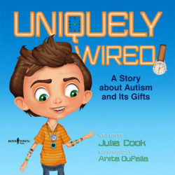 Uniquely Wired: A Story About Autism and its Gifts