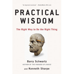 Practical Wisdom: The Right Way to Do the Right Thing