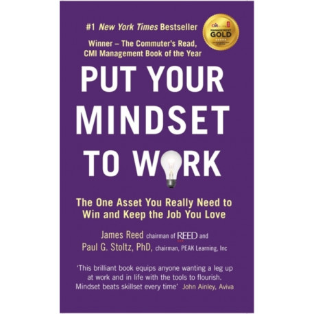 Put Your Mindset to Work: The One Asset You Really Need to Win and Keep the Job You Love