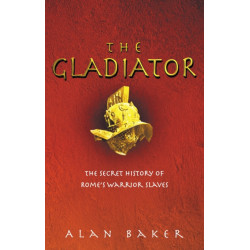 The Gladiator: The Secret History of Rome's Warrior Slaves