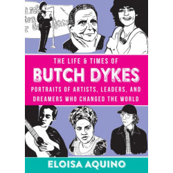 The Life & Times of Butch Dykes: Portraits of Artists, Leaders, and Dreamers Who Changed the World