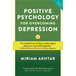 Positive Psychology for Overcoming Depression: Self-help Strategies to Build Strength, Resilience and Sustainable