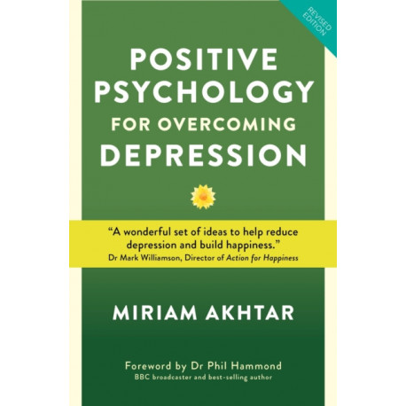 Positive Psychology for Overcoming Depression: Self-help Strategies to Build Strength, Resilience and Sustainable