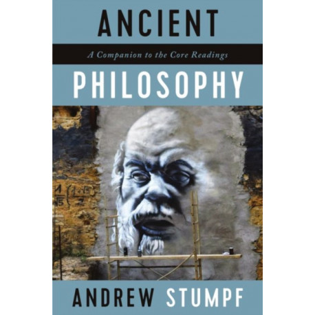 Ancient Philosophy: A Companion to the Core Readings: A Companion to the Core Readings