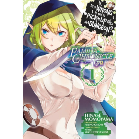 Is It Wrong to Try to Pick Up Girls in a Dungeon? Familia Chronicle Episode Lyu, Vol. 1 (manga)